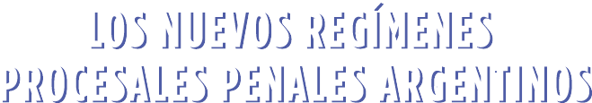 Los nuevos regímenes procesales penales argentinos
